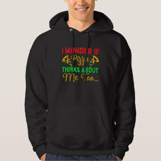 Ik vraag me af of pizza ook aan mij denkt Pizza Hoodie