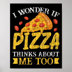 Ik vraag me af of pizza ook aan mij denkt Te grapp Poster