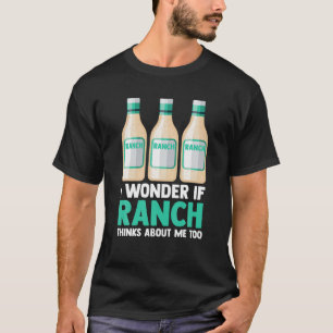 Ik vraag me af of Ranch denkt over mij te grappige T-shirt
