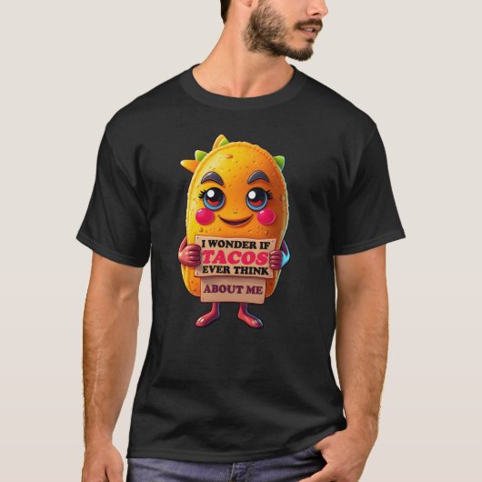 Ik vraag me af of taco's ooit aan me denken t-shirt (Voorkant)