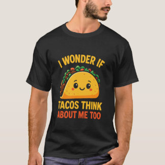 Ik vraag me af of Tacos ook aan mij denken T-shirt