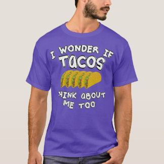 Ik vraag me af of taco's ook over mij denken t-shirt