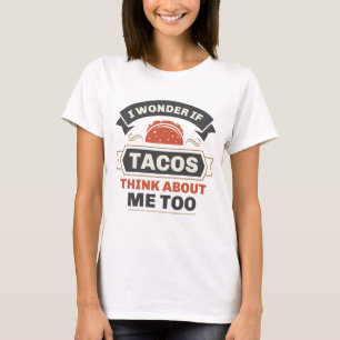 Ik vraag me af of Tacos ook over mij denkt T-shirt