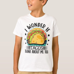 Ik vraag me af of Tacos twee keer denkt aan mij. T-shirt