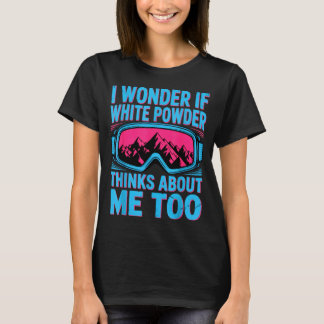 Ik vraag me af of witte poeder ook aan skiën denkt t-shirt
