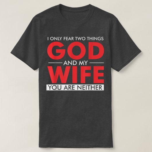 Ik vrees maar twee dingen... God en mijn vrouw...  T-shirt (Design voorkant)