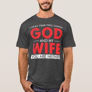Ik vrees maar twee dingen... God en mijn vrouw... T-shirt