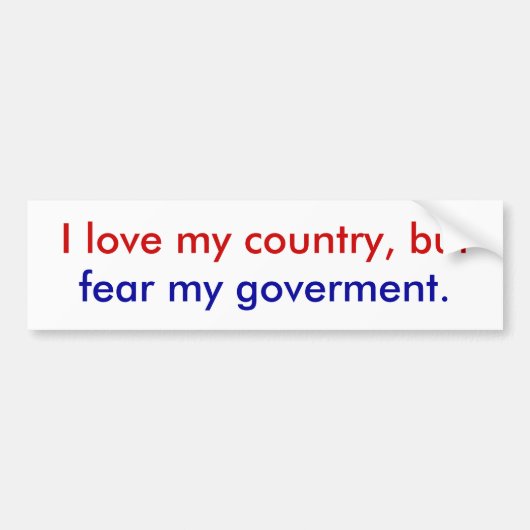 Ik vrees mijn regering. bumpersticker (Voorkant)