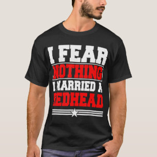 Ik vrees niets dat ik met een roodhoofdhaar T-S he T-shirt