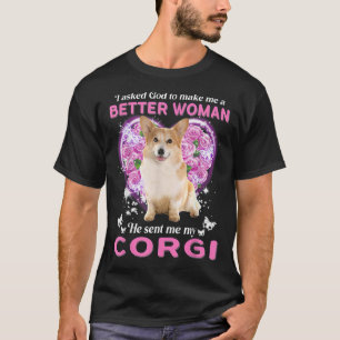 Ik vroeg God me een betere vrouw te maken die hij  T-shirt