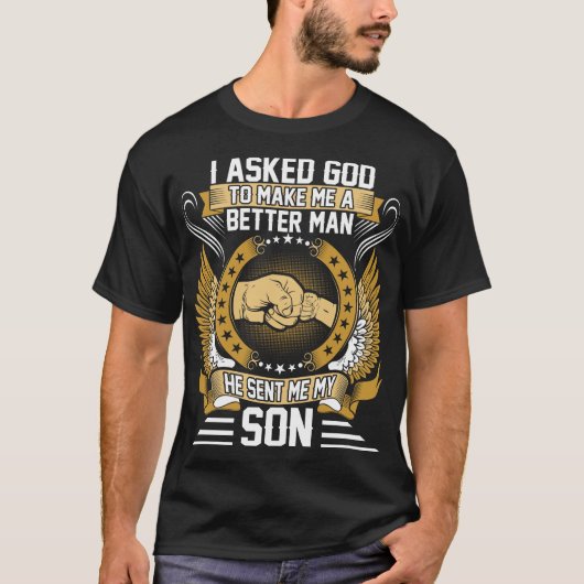 Ik vroeg God om beter Man... mijn zoon te sturen. T-shirt (Voorkant)