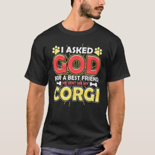 Ik vroeg God om een beste vriend die me mijn Corgi T-shirt