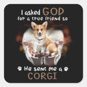 Ik vroeg God om een echte vriend die me een Corgi Vierkante Sticker