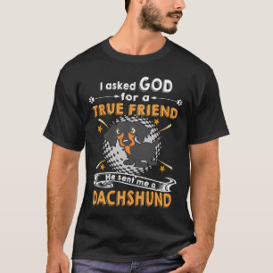 Ik vroeg God om een echte vriend die me een Dachsh T-shirt