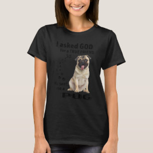 Ik vroeg God om een echte vriend, dus stuurde hij  T-shirt