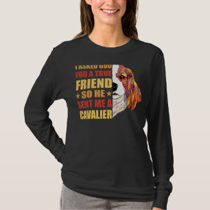 Ik vroeg God om een echte vriend, dus stuurde hij  T-shirt