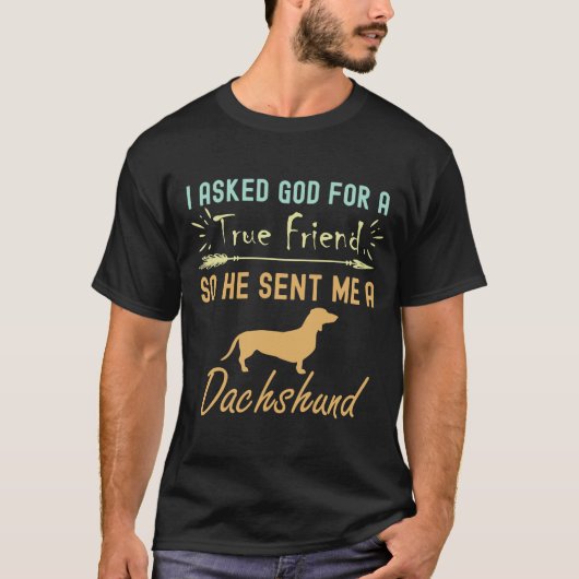 Ik vroeg God om een echte vriend, dus stuurde hij T-shirt (Voorkant)