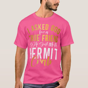 Ik vroeg God om een echte vriend, dus stuurde hij T-shirt