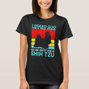 Ik vroeg God om een echte vriend, dus stuurde hij  T-shirt