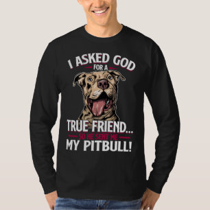 Ik vroeg God om een echte vriend, dus stuurde hij  T-shirt