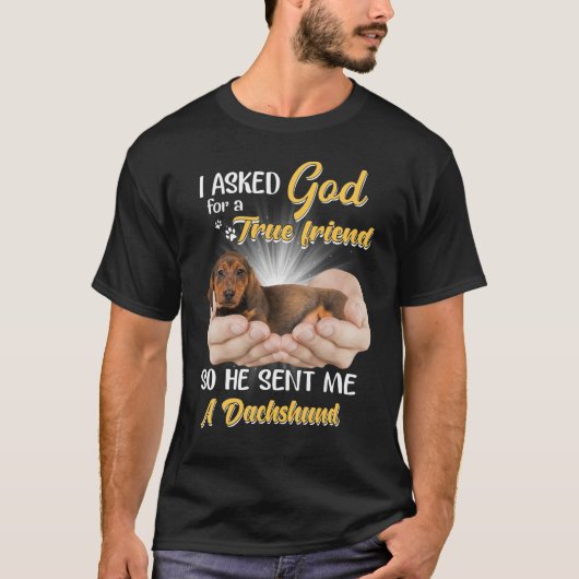 Ik vroeg God om een echte vriend en hij stuurde me T-shirt (Voorkant)