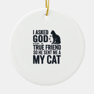 Ik Vroeg God om een Echte Vriend Mijn Kat Vintage Keramisch Ornament