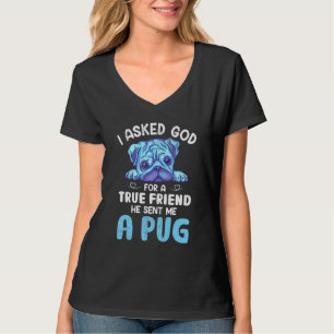 Ik vroeg God om een echte vriend van Pug Dog. T-shirt