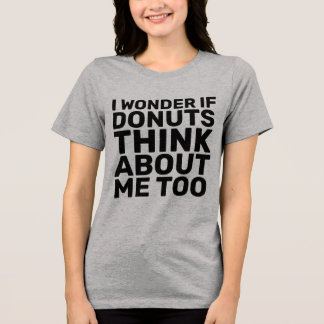 IK vroeg me af of DONUTS ook aan MIJ denken T-Shir Tri-Blend Shirt