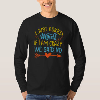 Ik vroeg mezelf net af of ik gek ben We zeiden nee T-shirt