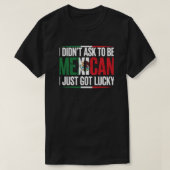 Ik vroeg niet om Mexicaan te zijn... ik heb gewoon T-shirt (Design voorkant)