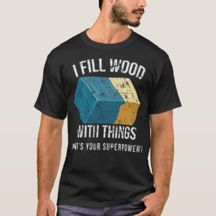 Ik vul hout met Dingen Epoy Resin Art verjaardag T-shirt
