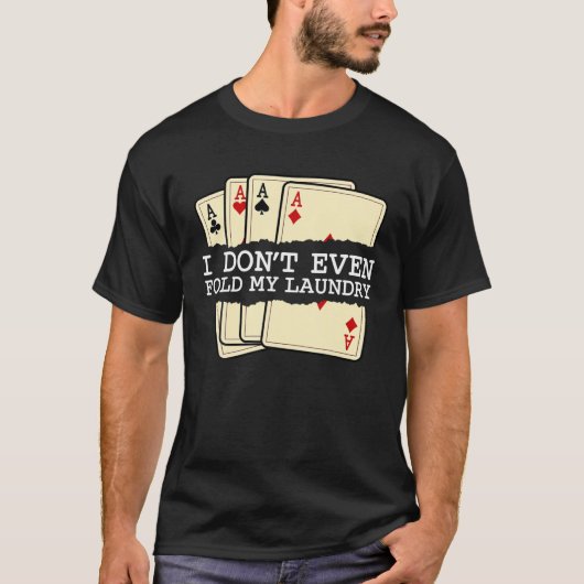 Ik vul niet eens mijn waskaart Spelen Poker Casi T-shirt (Voorkant)
