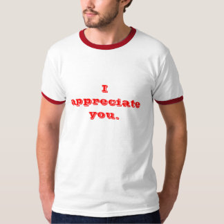 Ik waardeer je. t-shirt