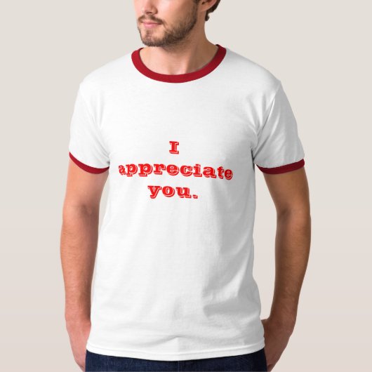 Ik waardeer je. t-shirt (Voorkant)