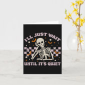 Ik wacht gewoon tot het stil is Grappig Skelet The Kaart (Gele Bloem)