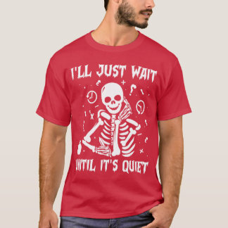 Ik wacht gewoon tot het stil is Halloween Leraar S T-shirt