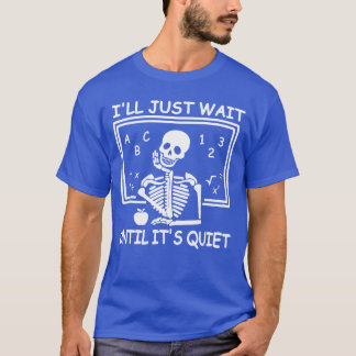 Ik wacht gewoon tot het stil is Halloween Leraar S T-shirt
