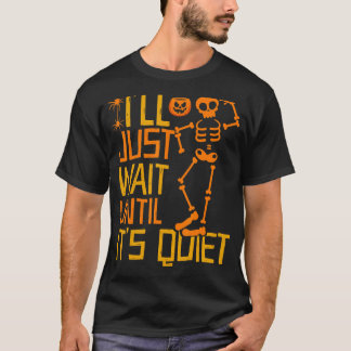 Ik wacht gewoon tot het stil Scary Skeleton Te is T-shirt