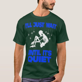 Ik wacht gewoon tot het stil Skeleton leraar is T-shirt