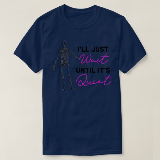 Ik wacht gewoon tot het stil Skeleton leraar is T-shirt (Design voorkant)