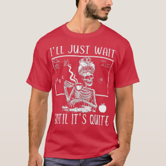 Ik wacht gewoon tot het stil Skeleton leraar is T-shirt