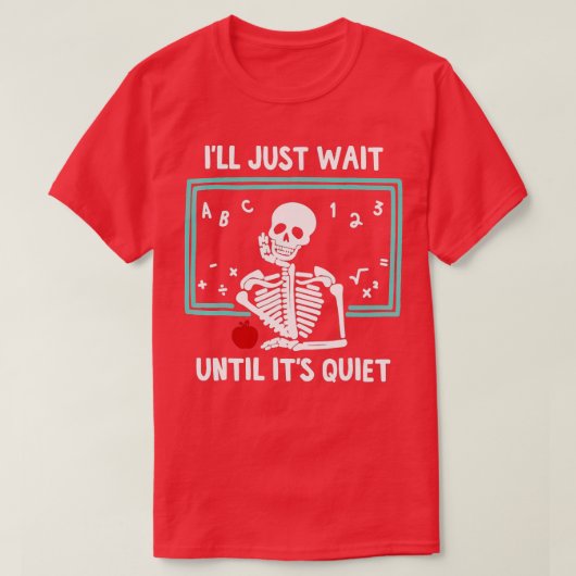Ik wacht gewoon tot het stil Skeleton leraar is T-shirt (Design voorkant)