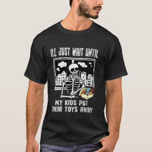 Ik wacht gewoon tot mijn Kinderen hun speelgoed we T-shirt