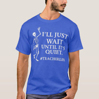 Ik wacht gewoon tot zijn stille skeleton leraar ha t-shirt
