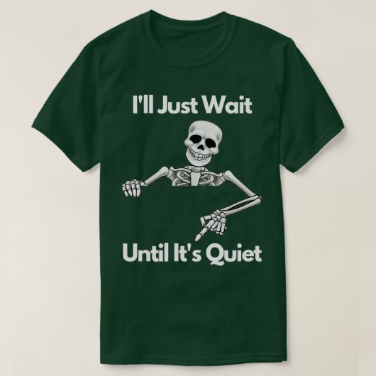 Ik wacht gewoon tot zijn stille skeleton leraar ha t-shirt (Design voorkant)