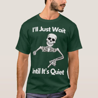 Ik wacht gewoon tot zijn stille skeleton leraar ha t-shirt