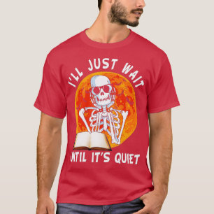 Ik wacht gewoon tot zijn stille skeleton leraar ha t-shirt