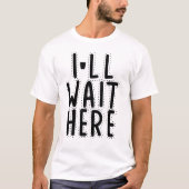 Ik wacht hier t-shirt (Voorkant)