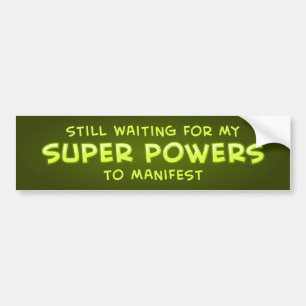 Ik wacht nog steeds op mijn superkrachten om te be bumpersticker