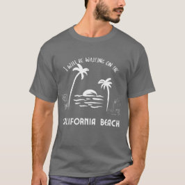 Ik wacht op de Californische mannen. T-shirt